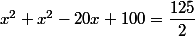 x^2+x^2-20x+100=\dfrac{125}{2}